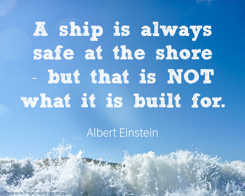 A ship is always safe at the shore - but that is NOT what it is built for.