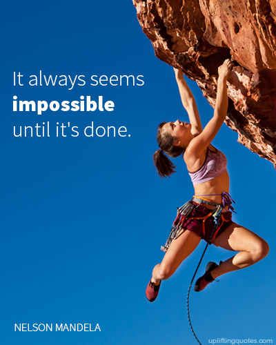 It always seems impossible until it's done.